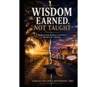 Wisdom Earned, Not Taught: Finding Growth, Resilience, and Purpose through Life's Challenges