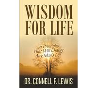 WISDOM FOR LIFE: 31 PRINCIPLES THAT WILL CHANGE ANY MAN'S LIFE