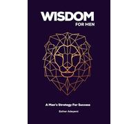 WISDOM FOR MEN: A MANS STRATEGY FOR SUCCESS