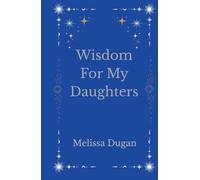 Wisdom For My Daughters