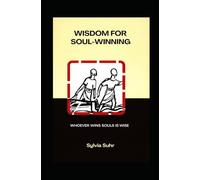 Wisdom for Soul-Winning: Whoever Wins Souls Is Wise