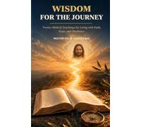 Wisdom for the Journey: Twenty Biblical Teachings for Living with Faith, hope, and Obedience