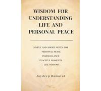 Wisdom for Understanding Life and Personal Peace: Simple Notes for Personal Peace, Inner Balance, Peaceful Moments and Life Wisdom