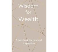 Wisdom for Wealth: A notebook for financial inspiration
