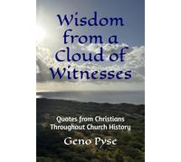 Wisdom from a Cloud of Witnesses: Quotes from Christians Throughout Church History