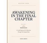 Wisdom From Awakening In The Final Chapter Edition 1: A Candid Approach To Education Through The Original Book