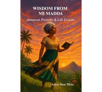 Wisdom From Mi Madda: Jamaican Proverbs & Life Lessons