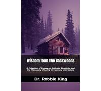 Wisdom from the Backwoods: A Collection of Essays on Solitude, Simplicity, and the Philosophy of Living in Harmony with Nature