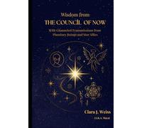 Wisdom from the Council of Now: With Channeled Transmissions from Planetary Beings and Star Allies