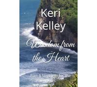 Wisdom from the Heart: Part II Strength for the Heart