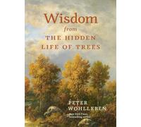 Wisdom From The Hidden Life of Trees by Peter Wohlleben