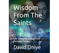 Wisdom From The Saints: Life-Changing Quotes from Christian Fathers
