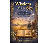 Wisdom from the Sky: Czech and Slovak Folk Weather Wisdom Through the Seasons
