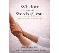 Wisdom from the Words of Jesus: Practice for Daily Life