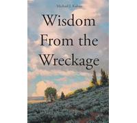 Wisdom From the Wreckage