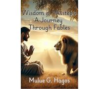 Wisdom in Missteps: A Journey Through Fables: Classic 100+ Fables For Children, Youth and Adults