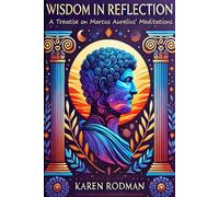 Wisdom in Reflection: A Treatise on Marcus Aurelius’ Meditations