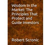 Wisdom In the Market: The Principles That Protect and Guide Investors
