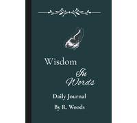 Wisdom in Words: Daily Journal of reflection, experiences, perspective, and moral truth