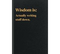 Wisdom is: Actually Writing Stuff Down": Unlock the power of daily execution with this 120-page journal designed to help you stay on track and level up every day
