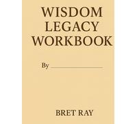 Wisdom Legacy Workbook: A Reflection Space to Share What Only You Know and Can Teach