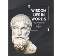 Wisdom Lies in Words - a Day with the Words of Epicurus: 120 Inspirational Quotes / Composition Notebook / 120 pages / Lined paper Paperback