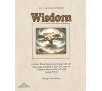 Wisdom (Luminous Shadows, Vol. 1): Guided Mindfulness Art Journal for Spiritual Growth & Self-Discovery- Shadow Work with a Twist, Large Print