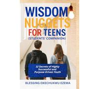 WISDOM NUGGETS FOR TEENS (Students' Companion): 12 Secrets of Highly Successful and Purpose-Driven Youth