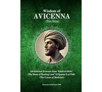 Wisdom of Avicenna (Ibn Sina): 100 Selected Excerpts from "Kitab al-Shifa" (The Book of Healing) and "Al-Qanun fi al-Tibb" (The Canon of Medicine)