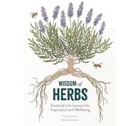 Wisdom of Herbs: Essential Life Lessons for Inspiration and Wellbeing