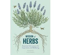 Wisdom of Herbs: Essential Life Lessons for Inspiration and Wellbeing