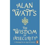 Wisdom Of Insecurity: A Message for an Age of Anxiety