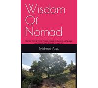 Wisdom Of Nomad: Stories from a Yörük Village. Essays on Culture, Language, and Living Well. Articles in part 4-5