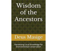 Wisdom of the Ancestors: Harnessing Local Knowledge for Environmental Conservation