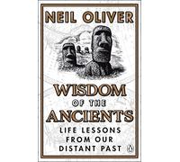 Neil Oliver – La saggezza degli antichi – Lezioni di vita dal nostro passato remoto