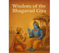 Wisdom of The Bhagavad Gita
