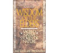 Wisdom of the Elders: Sacred Native Stories of Nature by David T. Suzuki