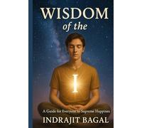 Wisdom of the I: A Guide for Everyone to Supreme Happiness