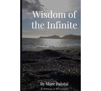 Wisdom of the Infinite: Consciousness, Reality, Meaning, and a Practical Path to Inner Wholeness