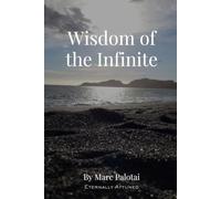 Wisdom of the Infinite: Consciousness, Reality, Meaning, and a Practical Path to Inner Wholeness