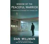 Wisdom Of The Peaceful Warrior: A Companion To The Book That Changes Lives