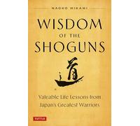 Wisdom of the Shoguns: Valuable Life Lessons from Japan's Greatest Warriors
