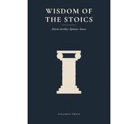 Wisdom of the Stoics: Marcus Aurelius · Epictetus · Seneca