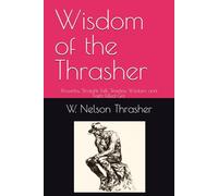 Wisdom of the Thrasher: Proverbs, Straight Talk, Timeless Wisdom, and Faith-Filled Grit
