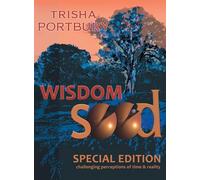 WISDOM SEED: CHALLENGING PERCEPTIONS OF TIME AND REALITY (SPECIAL EDITION)