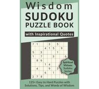 Wisdom Sudoku Puzzle Book with Inspirational Quotes, 125+ Easy to Hard Puzzles with Solutions, Tips, and Words of Wisdom: Sudoku with Heartfelt Quotes about Wisdom to Warm the Soul