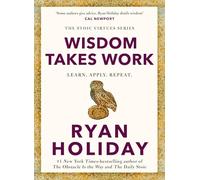 Wisdom Takes Work: THE INSTANT NEW YORK TIMES BESTSELLER from the author of THE DAILY STOIC