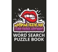 Wisdom Teeth Out, I Like Fangs Anyway - Word Search Puzzle Book: Wisdom Teeth Removal Recovery Gift For Teens And Adults Featuring Uplifting Word ... Soon Activity, And A Special Page For Gifting