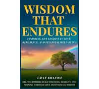 WISDOM THAT ENDURES: Inspiring Life Lessons in Love, Resilience, and Financial Well-Being