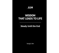 Wisdom That Leads to Life: Steady Until the End